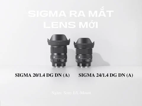 Sigma ra mắt bộ đôi lens góc rộng nâng cấp mới: Sigma 20/1.4 DG DN (A) và Sigma 24/1.4 DG DN (A)