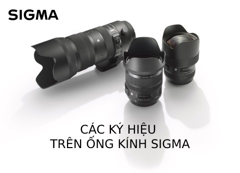 Tìm hiểu các ký hiệu trên ống kính SIGMA. Bạn đã biết?