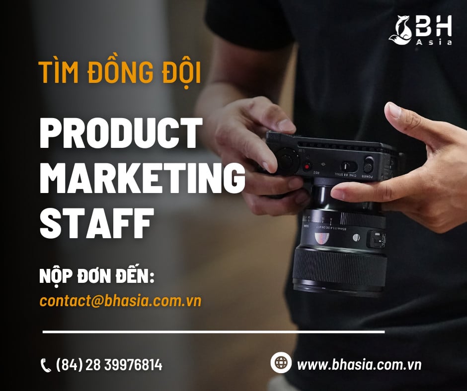 [TUYỂN DỤNG]_BH ASIA "CHIÊU MỘ" PRODUCT MARKETING STAFF VỀ CHUNG MỘT NHÀ